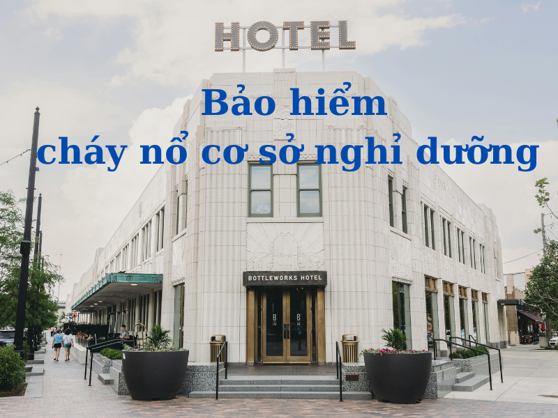 bảo hiểm cháy nổ cơ sở nghỉ dưỡng